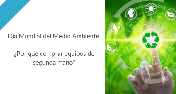 Día Mundial del Medio Ambiente - ¿Por qué comprar equipos de segunda mano?