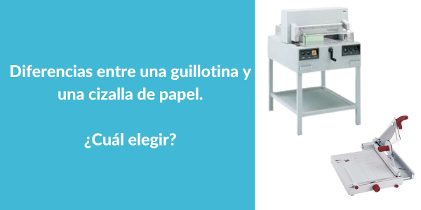 Diferencias entre una cizalla y una guillotina de papel. ¿Cuál elegir? 