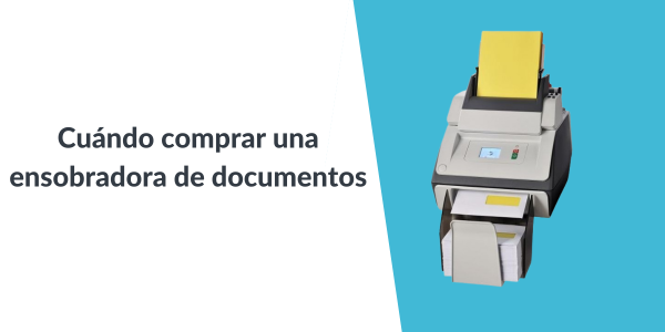 Cuándo comprar una ensobradora de documentos para tu oficina o negocio