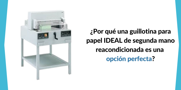 ¿Por qué una guillotina para papel IDEAL de segunda mano reacondicionada es una opción perfecta para ti?